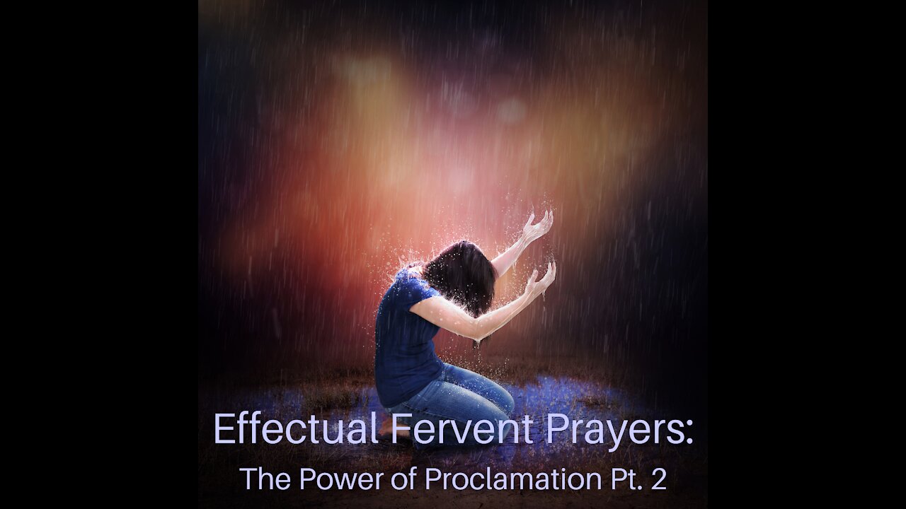 Effectual Fervent Prayers: The Power of Proclamation Pt. 2