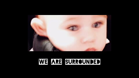 WE ARE SURROUNDED