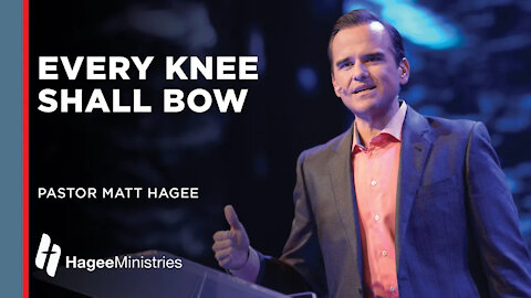 Pastor Matt Hagee: "Every Knee Shall Bow"