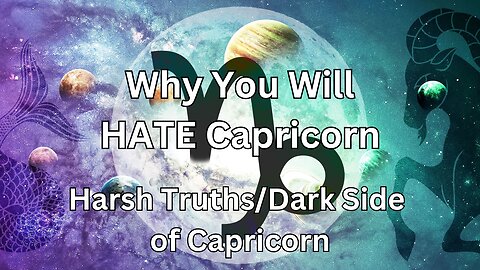 Why You Will HATE Capricorn. Harsh Truths/Dark Side of Capricorn