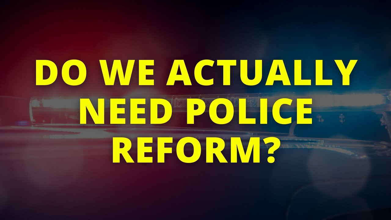 Do We Actually Need Police Reform?