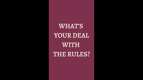 What’s Your Deal With The Rules?