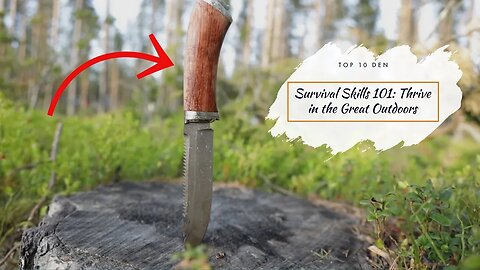 Survival Skills 101: Thrive in the Great Outdoors