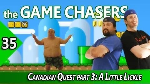 The Game Chasers Ep 35 - Canadian Quest part 3: A Little Lickle