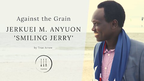 Against the Grain: Jerkuei M. Anyuon "Smiling Jerry"