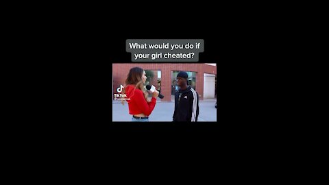 What would you do if your girl cheated(HIS ANSWER WAS PRICELESS