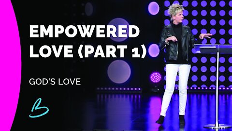 God's Love | Empowered Love (Part 1)