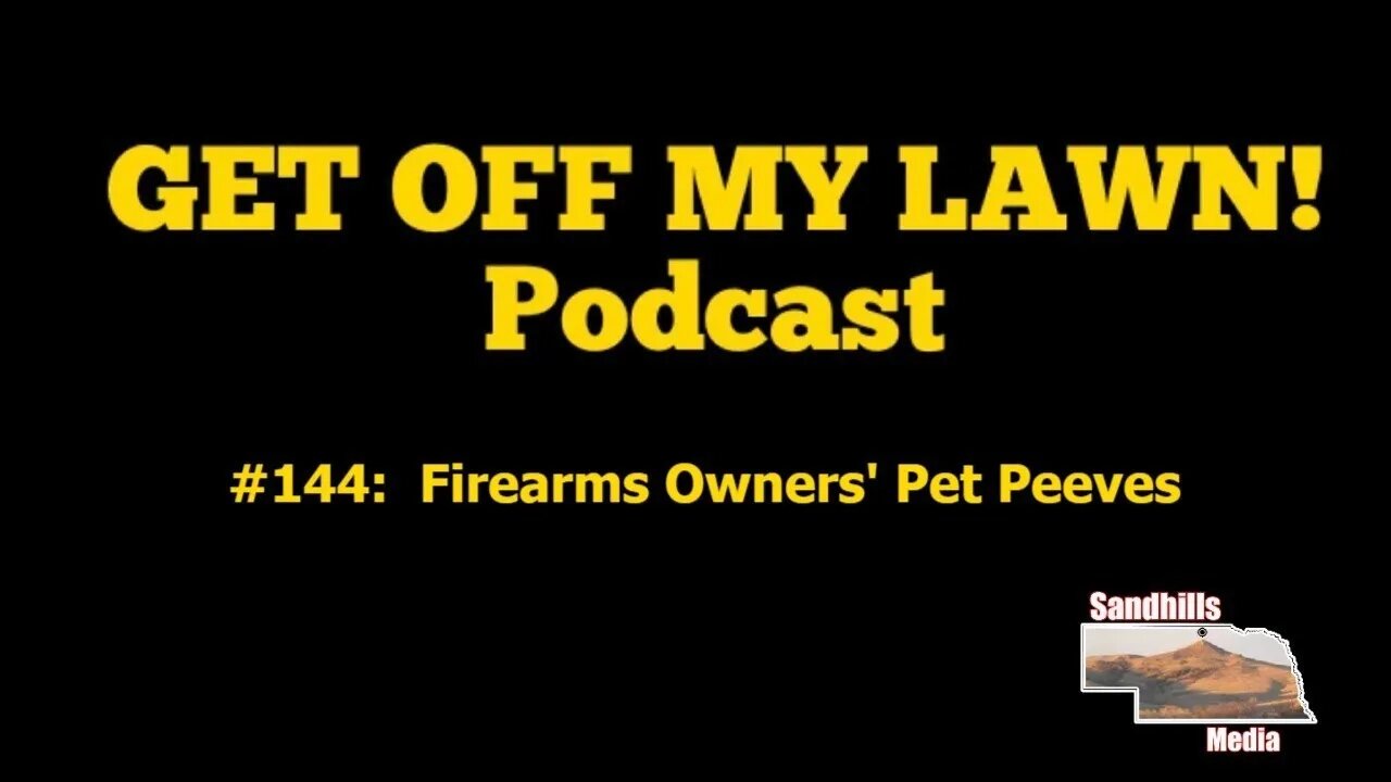 GET OFF MY LAWN! Podcast #144: Firearms Owners' Pet Peeves