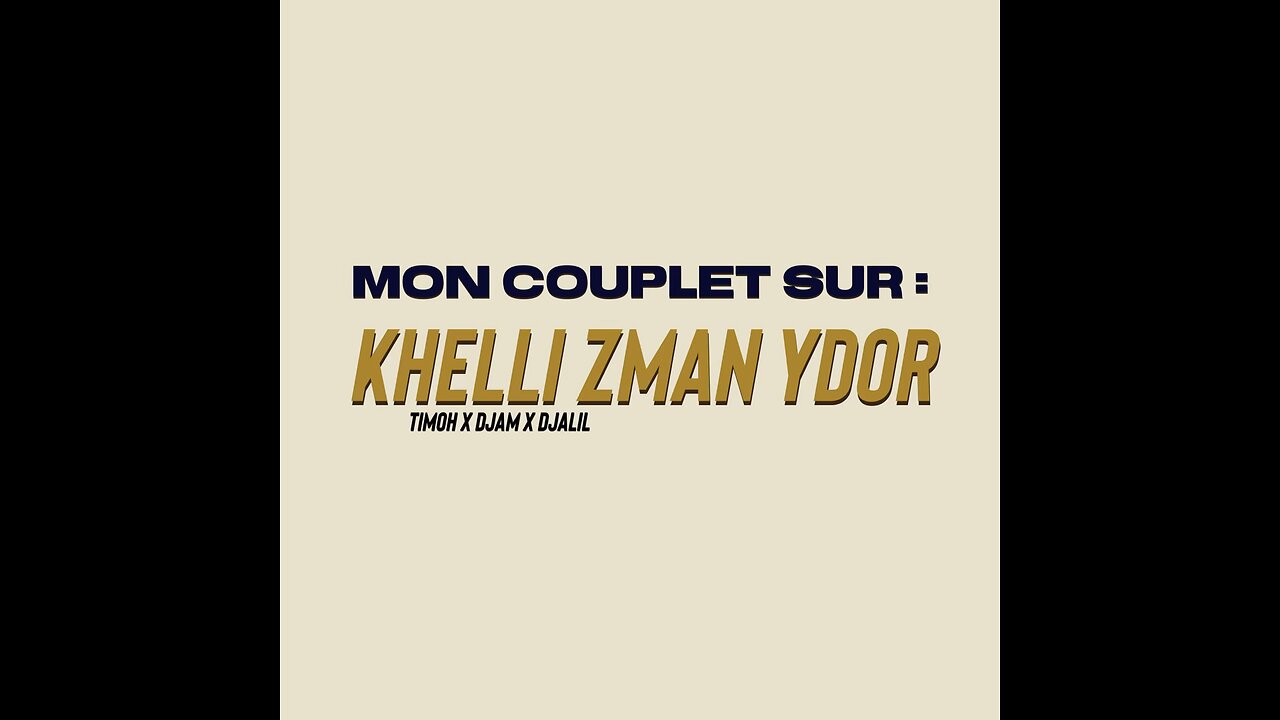 MON COUPLET SUR “khelli zman ydor”