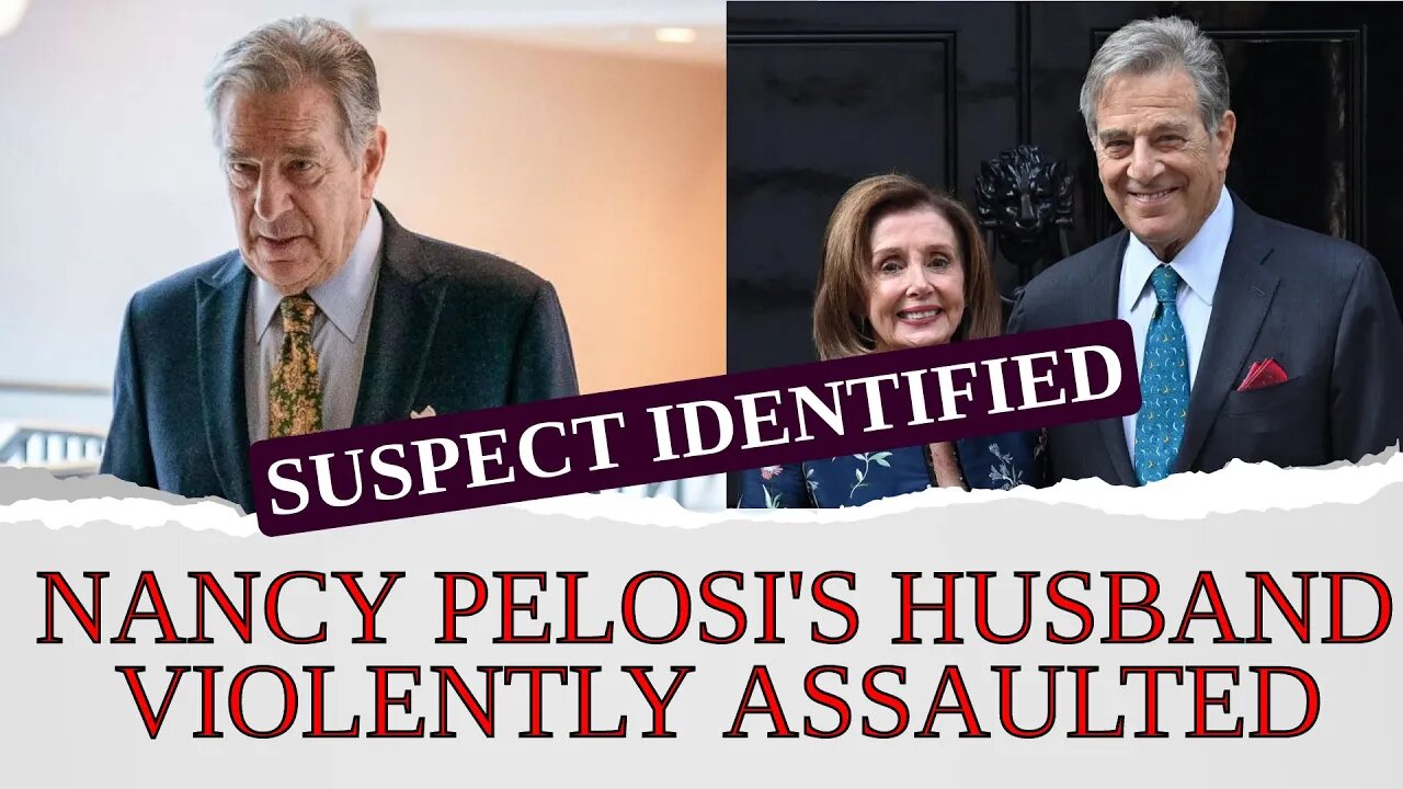 Nancy Pelosi's husband was 'violently assaulted' in their home, suspect identified