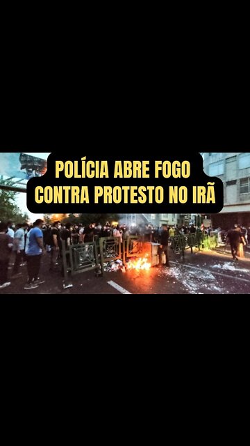 POLÍCIA ABRE FOGO CONTRA PROTESTO NO IRÃ