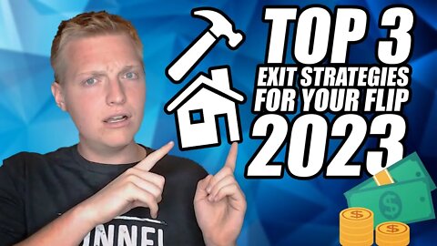 Top 3 Exit Strategies for Your Flip in 2023