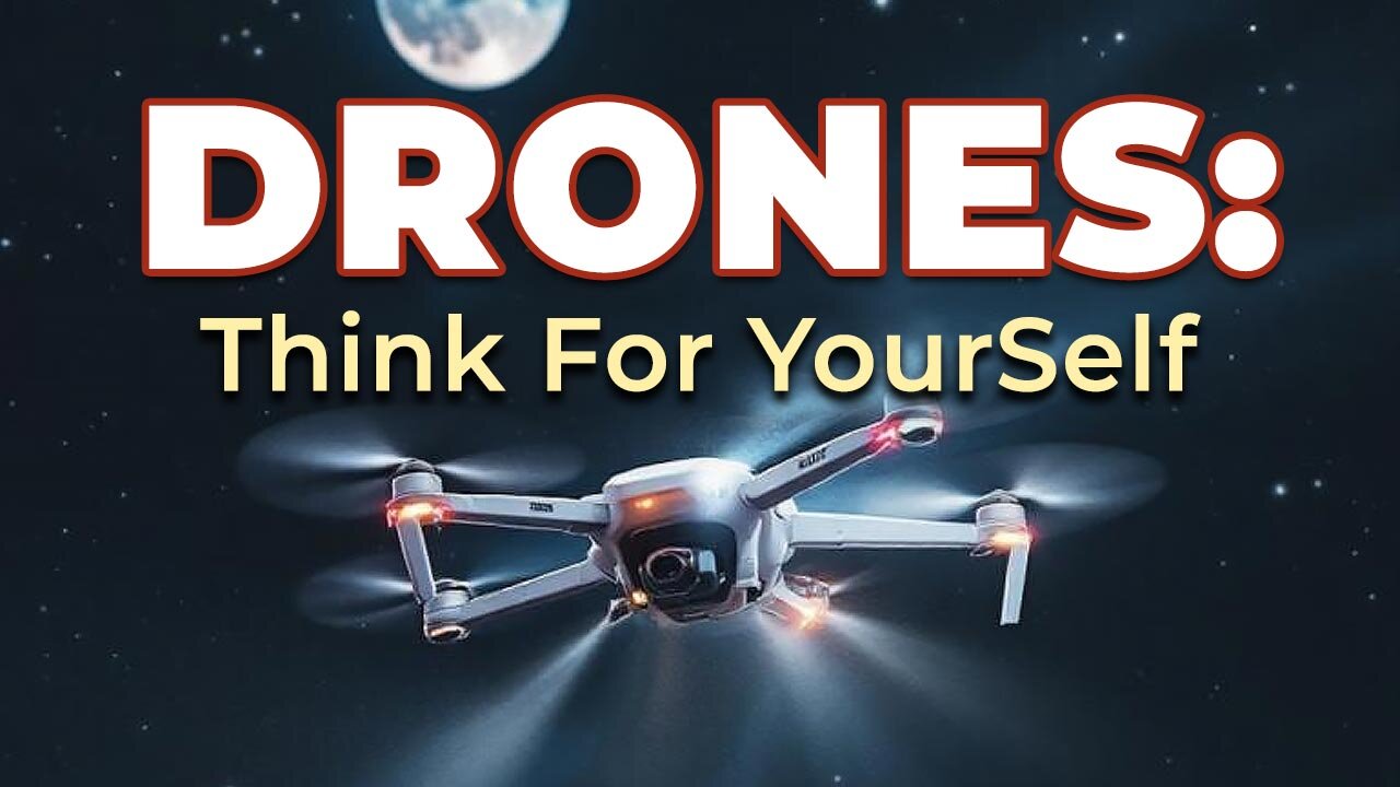 DRONES: Think For Yourself!