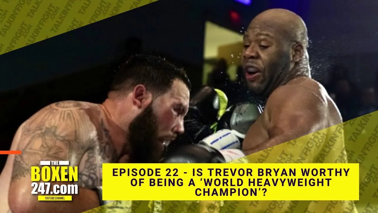 Is Trevor Bryan worthy of being a ‘world heavyweight champion’? | Boxen247 with Kristian