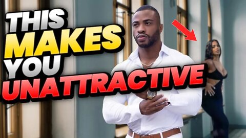 THIS BEHAVIOR MAKES YOU EXTREMELY UNATTRACTIVE TO WOMEN