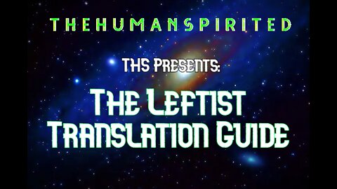 The Human Spirited Podcast: THS Presents - The Leftist Translation Guide