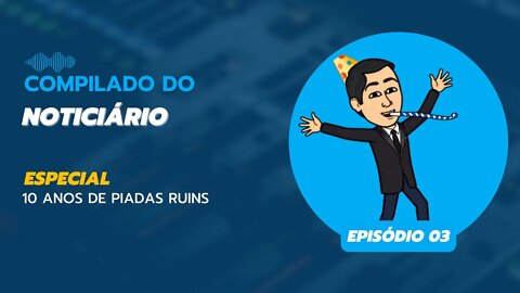 Compilado do Noticiário- Especial 10 Anos de Piadas Ruins: Episódio 03