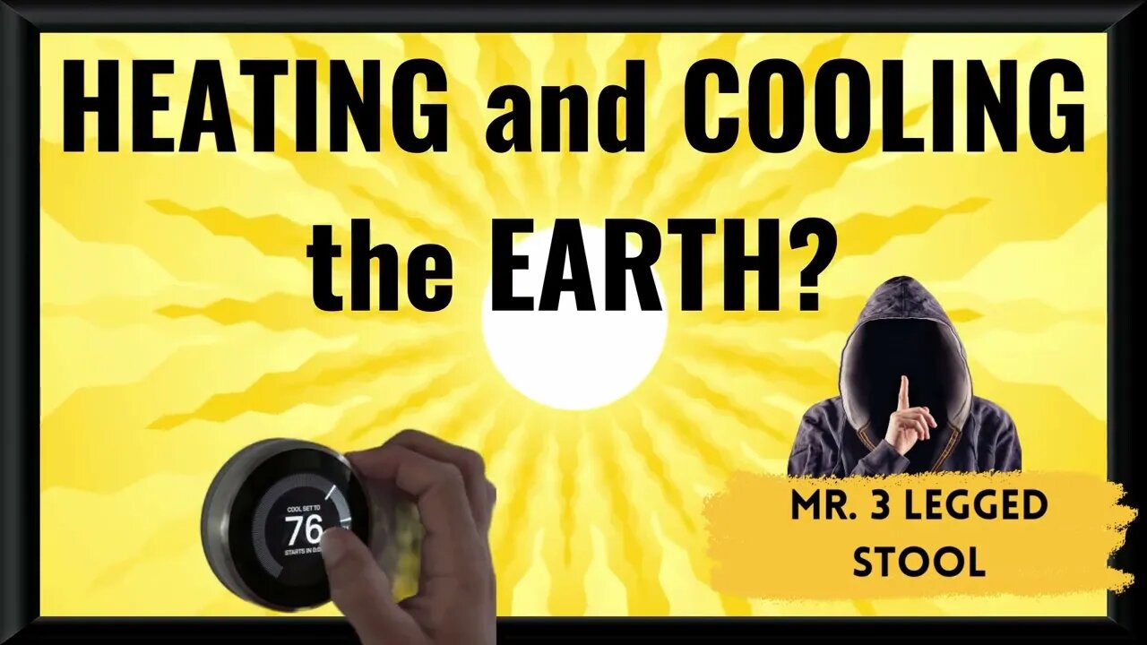 How to Heat and Cool the Earth WITHOUT Carbon Dioxide with Mr. 3 Legged Stool - Climate Change