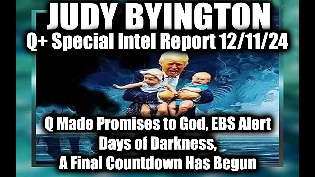 Judy Byington Special Intel 12.11.24 ~ EBS Alert, Q Made Promises to God, Days of Darkness