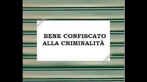LA CONFISCA DEI BENI DEI CRIMINALI DI QUESTO MONDO DI TENEBRE