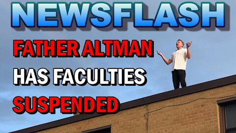 NEWSFLASH: Father James Altman has Faculties SUSPENDED! Can't offer Public Mass or Hear Confessions!