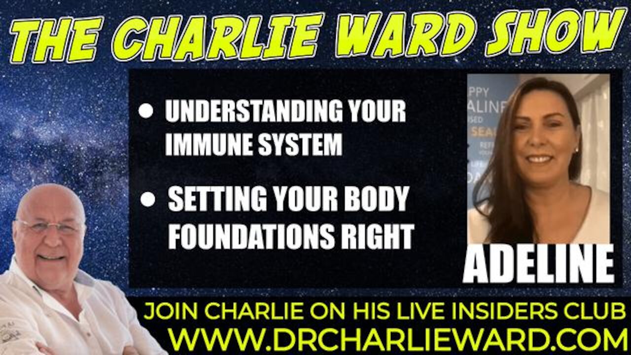 UNDERSTANDING YOUR IMMUNE SYSTEM, SETTING YOUR BODY FOUNDATIONS RIGHT WITH ADELINE & CHARLIE WARD