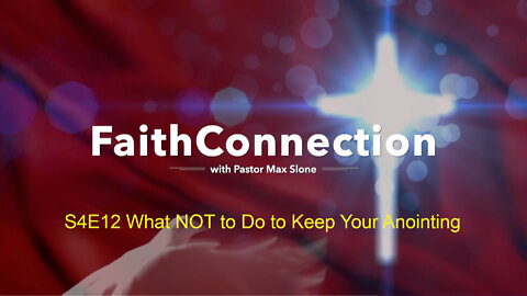 FaithConnection S4E12 - What NOT to Do to Keep Your Anointing
