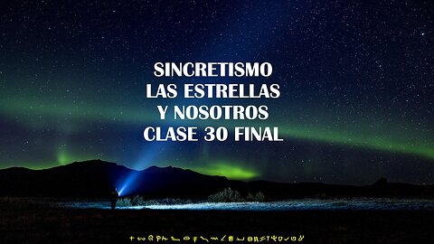 Sincretismo, las Estrellas y Nosotros - Clase 30 Final