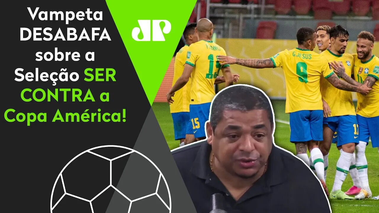 "SABE o que NÃO ENTRA NA MINHA CABEÇA?" Vampeta DESABAFA sobre Seleção SER CONTRA a Copa América!