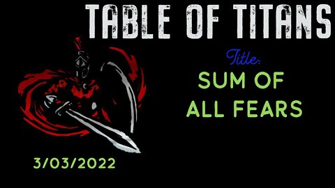 Table of Titans - Sum of All Fears - 3.3.22 - Tron , Hulkanator, Rdoc, Spaceshot76
