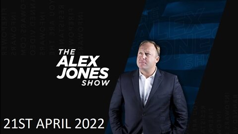 The Alex Jones Show - Thursday - 21/04/22