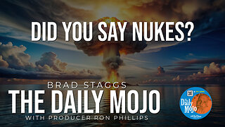 Did You Say Nukes? - The Daily MoJo 121624