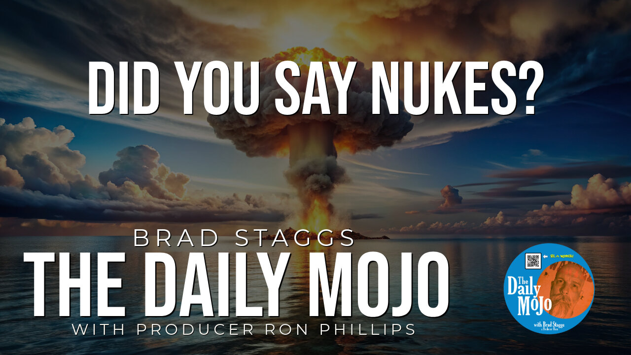 LIVE: Did You Say Nukes? - The Daily MoJo