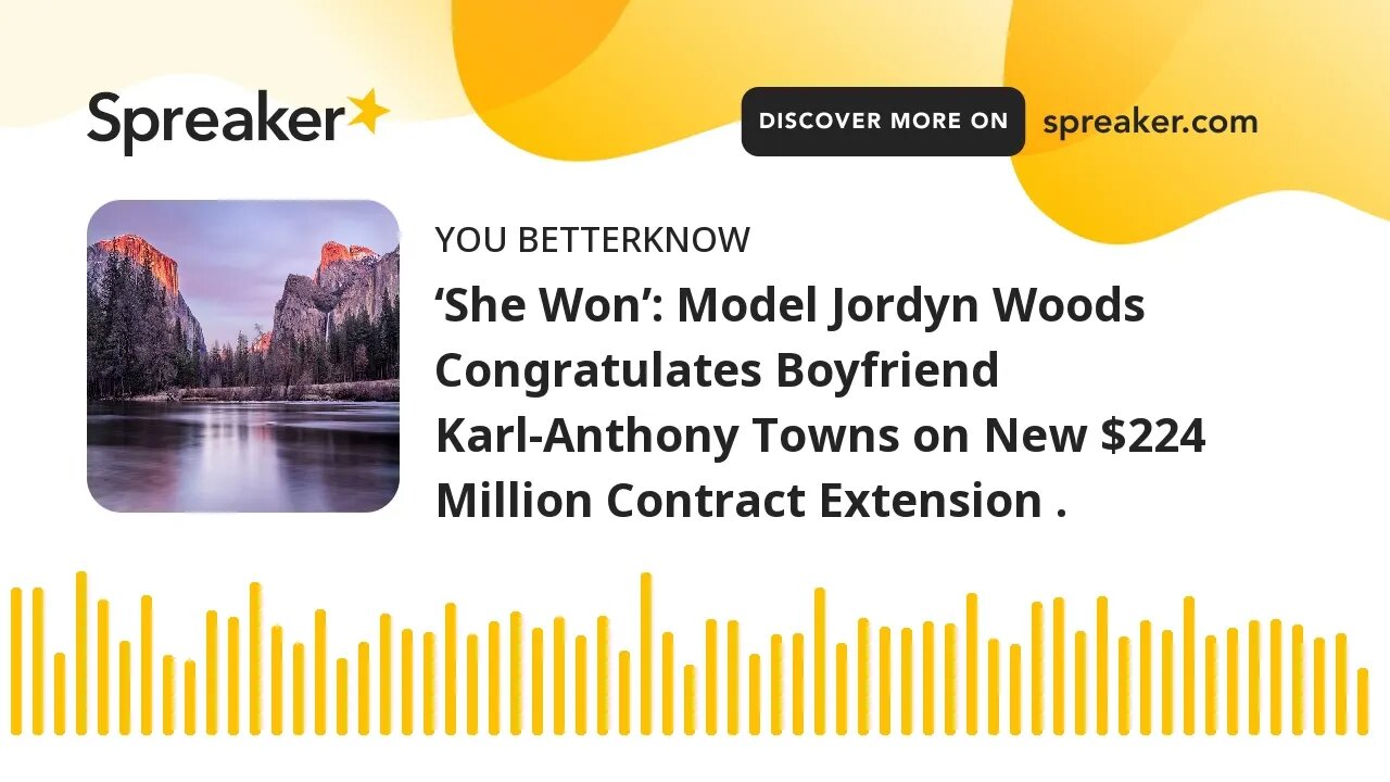 ‘She Won’: Model Jordyn Woods Congratulates Boyfriend Karl-Anthony Towns on New $224 Million Contrac