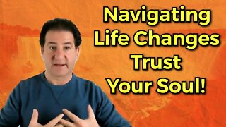 Navigating Life Changes - Trust Your Soul [The Final Countdown!]