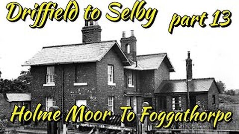 Driffield to Selby Railway (disused) Part 13 Holme Moor to Foggathorpe