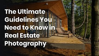 The Ultimate Guidelines You Need to Know in Real Estate Photography