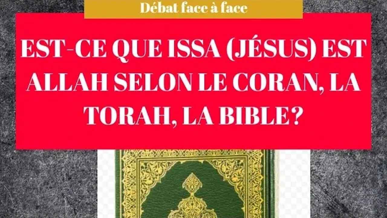 DÉBAT FACE À FACE: EST-CE QUE ISSA (JÉSUS) EST ALLAH SELON LE CORAN, LA TORAH, LA BIBLE?