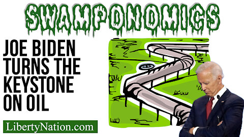 Joe Biden Turns the Keystone on Oil – Swamponomics