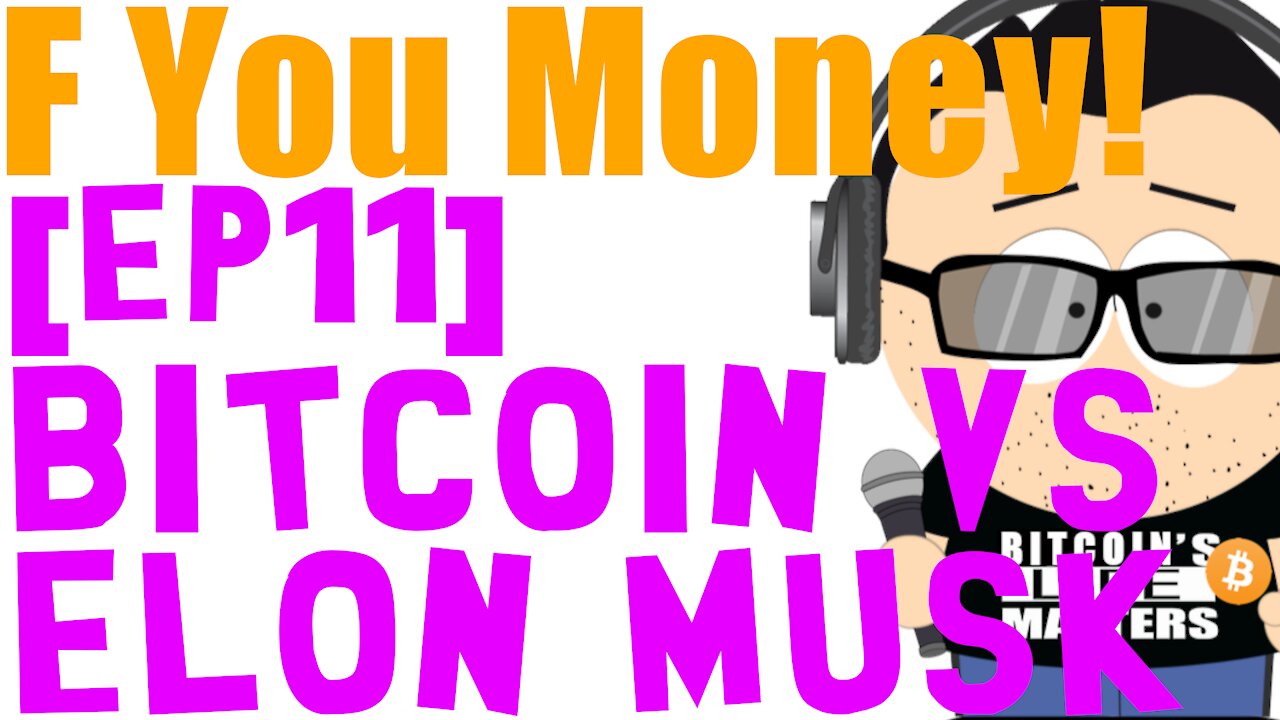 F You Money! [E11] Bitcoin vs Elon Musk!