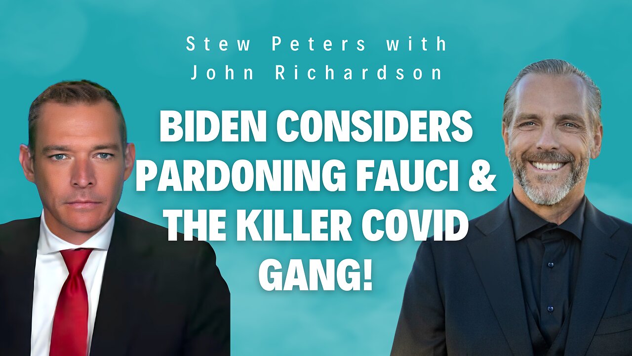 Biden Considers Pardoning Fauci & the Killer Covid Gang! (Stew Peters with John Richardson)