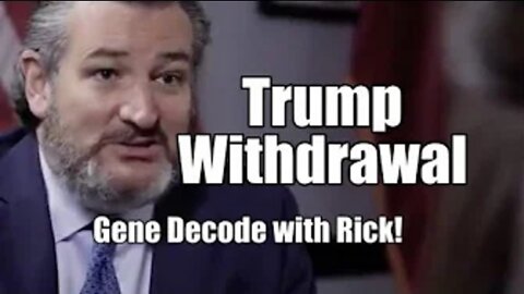 GENE DECODE & RICK: TRUMP WITHDRAWAL!!!