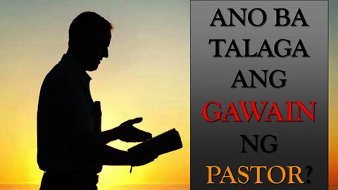 Ano ba talaga ANG GAWAIN ng isang Pastor?