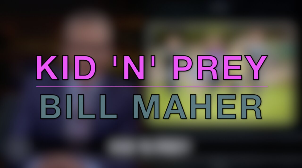 KID 'N' PREY - BILL MAHER