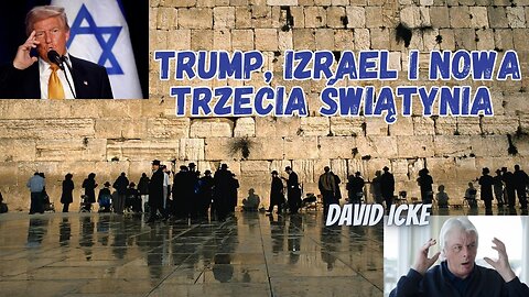 Trump, Izrael i Nowa Trzecia Świątynia – David Icke