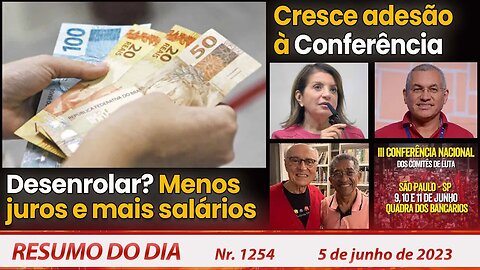 Desenrolar? Menos juros e mais salários. Cresce adesão à Conferência - Resumo do Dia nº1254 - 5/6/23