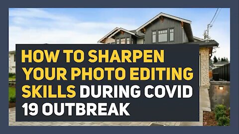 How to Sharpen your Photo Editing Skills during COVID-19 Outbreak