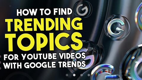 How To Find Trending Topics For YouTube Videos With Google Trends