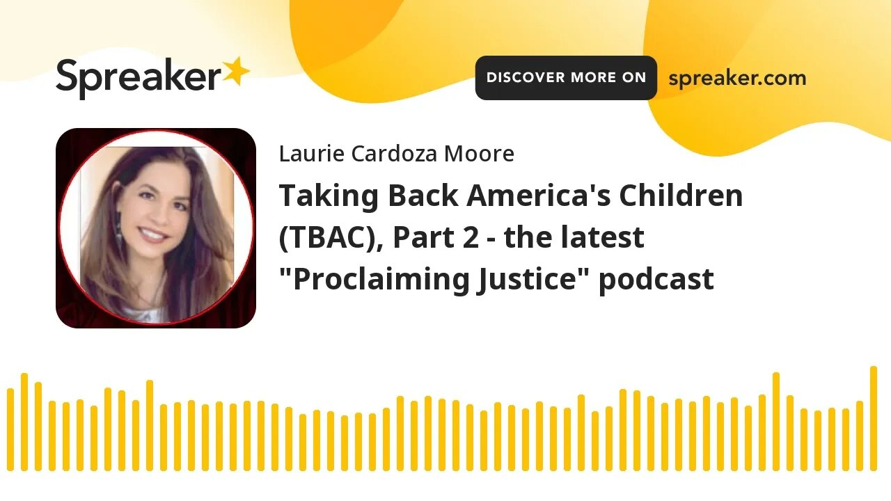 Taking Back America's Children (TBAC), Part 2 - the latest "Proclaiming Justice" podcast
