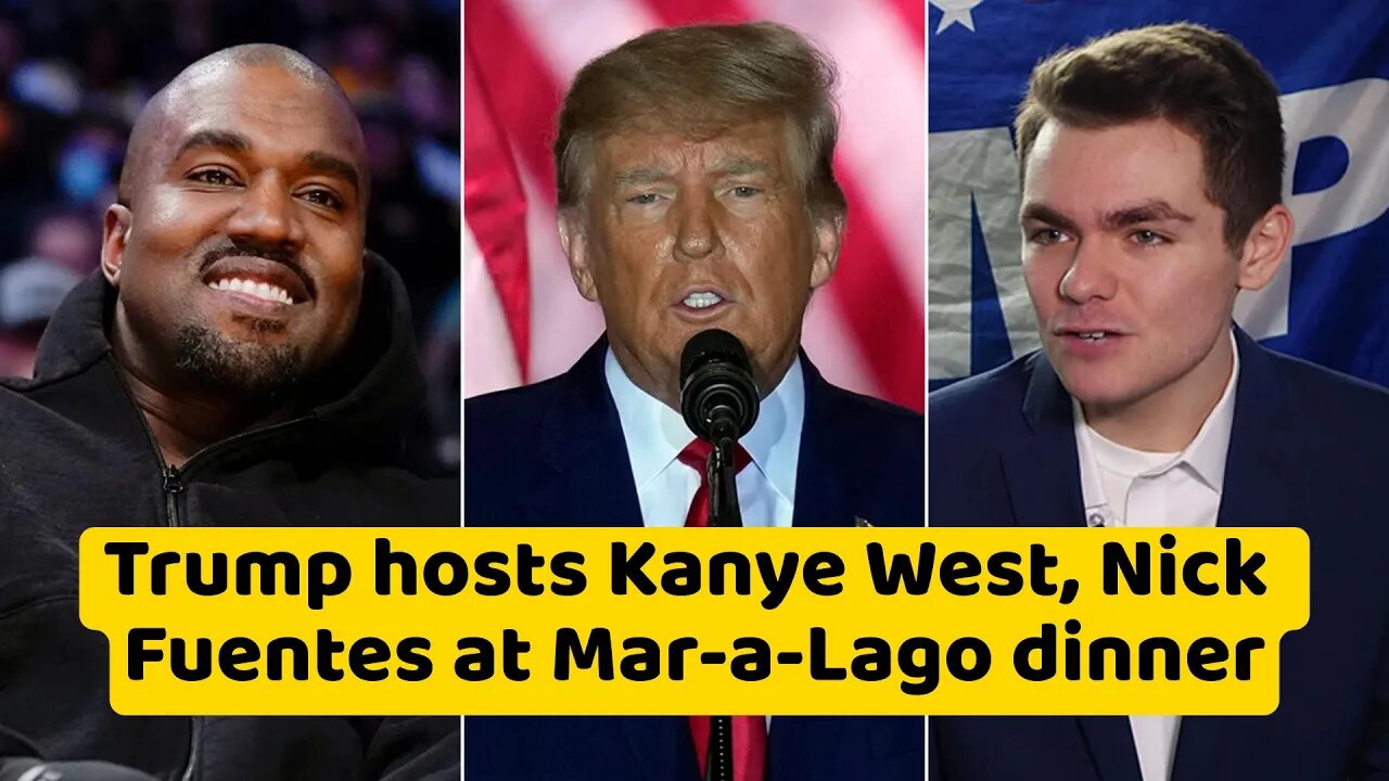 Trump hosts Kanye West, Nick Fuentes at Mar-a-Lago dinner